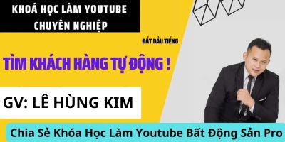  Khóa học làm Youtube Bất Động Sản Pro - Lê Hùng Kim